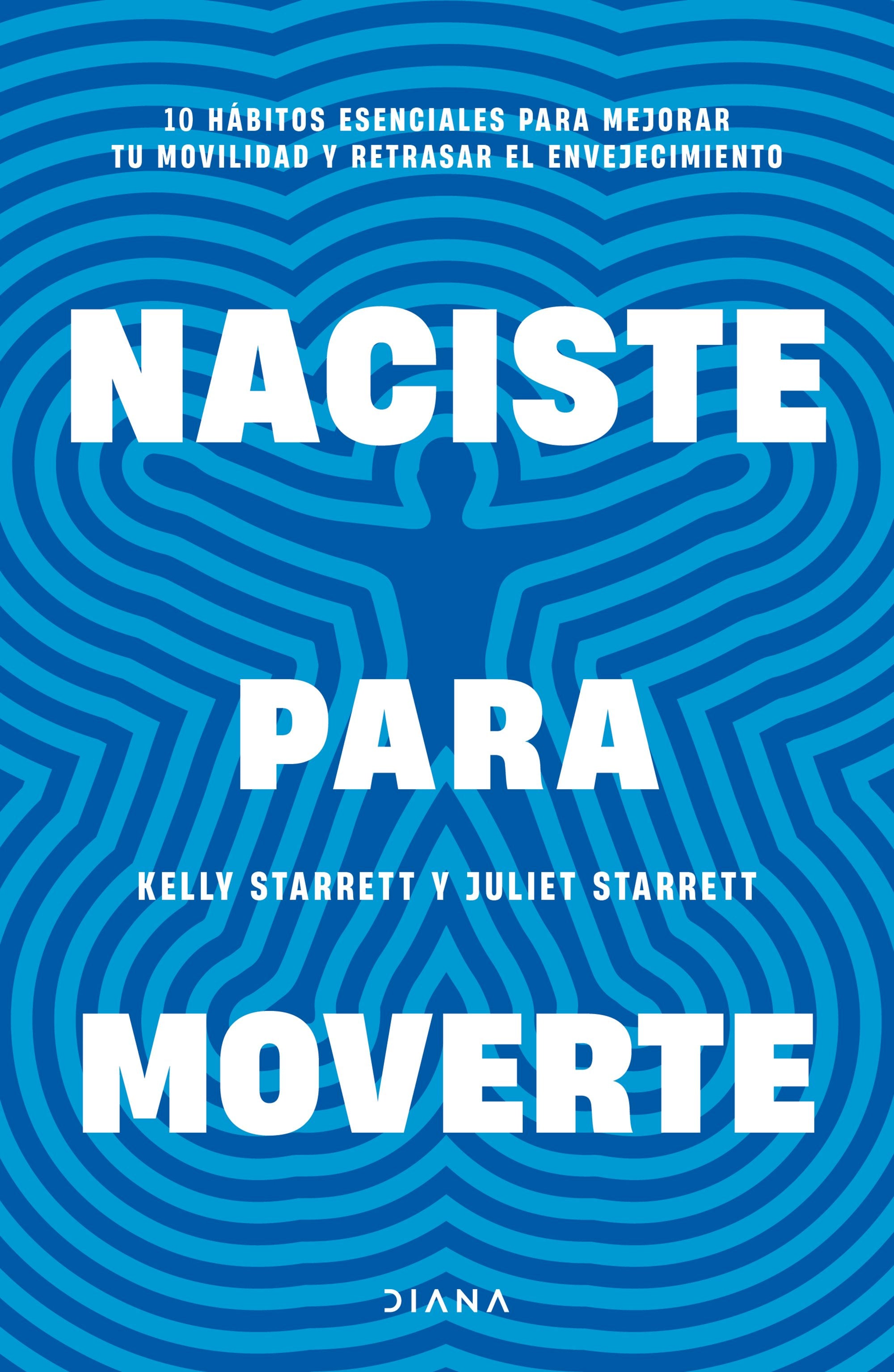 Book cover image for Naciste para moverte: 10 hábitos esenciales para un movimiento libre y una vida plena / Built to Move ISBN: 9786073920483